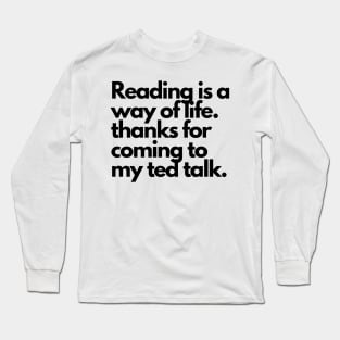 Reading is a way of life- ted talk quote Long Sleeve T-Shirt